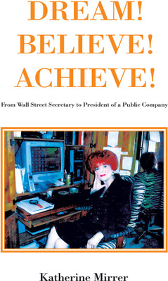Dream! Believe! Achieve!(English, Hardcover, Mirrer Katherine)