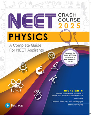 NEET Crash Course Physics 2025 | A Complete Guide for NEET | With Latest NEET Curriculum by NMC & NCERT Syllabi | Matrix Match, Assertion & Reason, and Statement-based Questions | 2024 Solved Paper |(Paperback, Pearson)