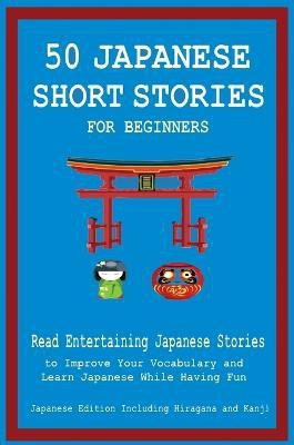 50 Japanese Short Stories for Beginners Read Entertaining Japanese Stories to Improve Your Vocabulary and Learn Japanese While Having Fun(English, Hardcover, Tamaka Pedersen Christian)