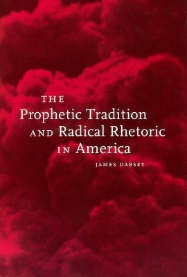 The Prophetic Tradition and Radical Rhetoric in America(English, Electronic book text, Darsey James)