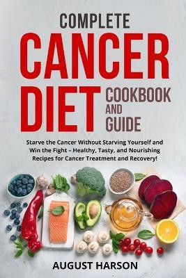 Complete Cancer Diet Cookbook and Guide(English, Paperback, Harson August)