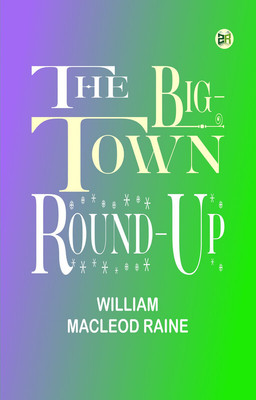 The Big-Town Round-Up(Paperback, William MacLeod Raine)