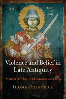 Violence and Belief in Late Antiquity(English, Hardcover, Sizgorich Thomas)