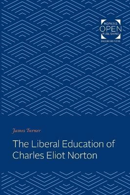 The Liberal Education of Charles Eliot Norton(English, Paperback, Turner James C.)