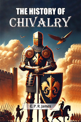 The History Of Chivalry(English, Paperback, James George Payne Rainsford)