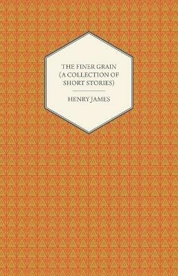 The Finer Grain (A Collection of Short Stories)(English, Paperback, James Henry)