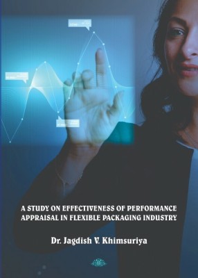 A Study On Effectiveness Of Performance Appraisal In Flexible Packaging Industry(Perfect, Dr. Jagdish V. Khimsuriya)