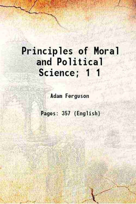 Principles of Moral and Political Science; Volume 1 1792 [Hardcover](Hardcover, Adam Ferguson)