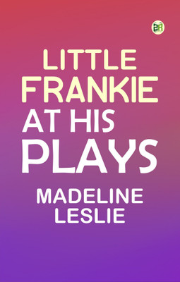 Little Frankie at His Plays(Paperback, Madeline Leslie)