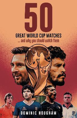 Fifty Great World Cup Matches(English, Hardcover, Hougham Dominic)