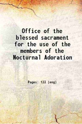 Office of the blessed sacrament for the use of the members of the Nocturnal Adoration 1884 [Hardcover](Hardcover, Anonymous)