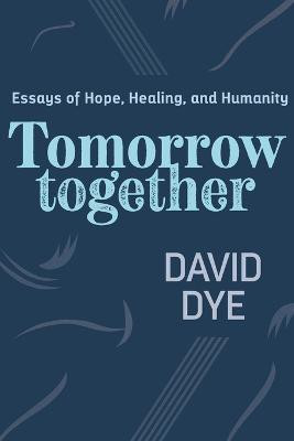 Tomorrow Together(English, Paperback, Dye David)