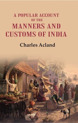 A Popular Account of the Manners and Customs of India [Hardcover](Hardcover, Charles Acland)