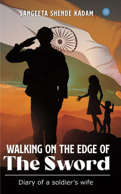 Walking on the Edge of the Sword-Diary of a Soldier's Wife(Paperback, Sangeeta Shende Kadam)