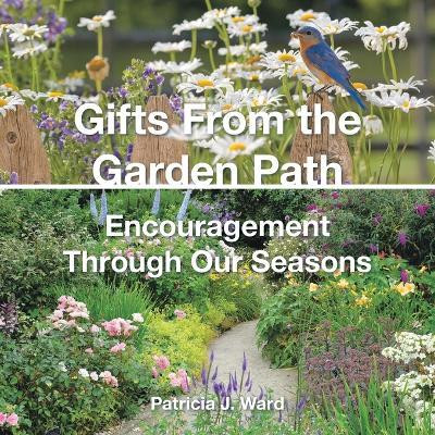 Gifts From the Garden Path Encouragement Through Our Seasons(Paperback, Patricia J. Ward)