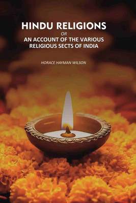 Hindu religions: An Account Of the Various Religious sects Of India [Hardcover](Hardcover, Horace Hayman Wilson)