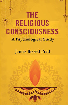 The Religious Consciousness: A Psychological Study(Paperback, James Bissett Pratt)