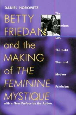 Betty Friedan and the Making of the Feminine Mystique(English, Paperback, Horowitz Daniel)