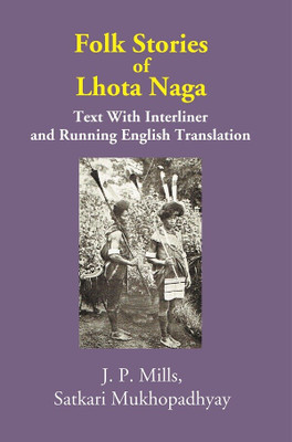 Folk Stories of Lhota Naga: Text With Interliner and Running English Translation(Paperback, J. P. Mills, Satkari Mukhopadhyay)