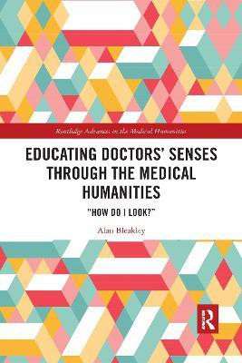 Educating Doctors' Senses Through the Medical Humanities(English, Paperback, Bleakley Alan)