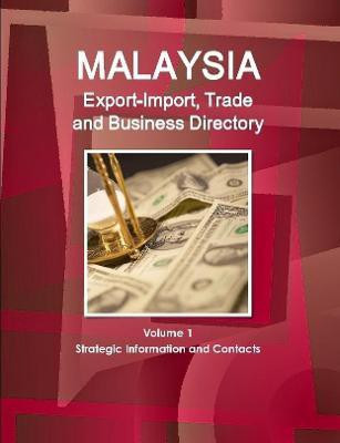 Malaysia Export-Import, Trade and Business Directory Volume 1 Strategic Information and Contacts(English, Paperback, IBP Inc.)