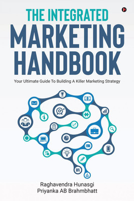 The Integrated Marketing Handbook(English, Paperback, Raghavendra Hunasgi)