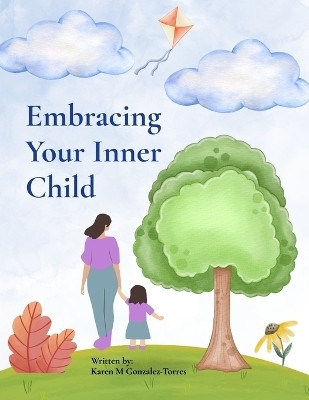 Embracing Your Inner Child(English, Paperback, Gonzalez-Torres Karen M)