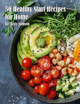 50 Healthy Start Recipes for Home(English, Paperback, Johnson Kelly)
