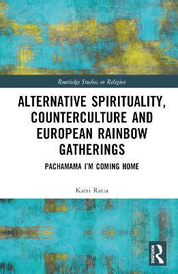 Alternative Spirituality, Counterculture, and European Rainbow Gatherings(English, Hardcover, Ratia Katri)