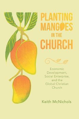 Planting Mangoes in the Church(English, Paperback, McNichols Keith)