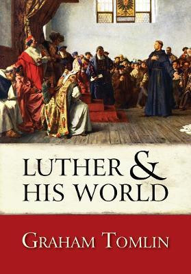 Luther and his World(English, Paperback, Tomlin Graham The Rt Revd Dr)