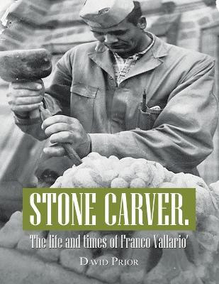 Stone Carver. the Life and Times of Franco Vallario'(English, Paperback, Prior David)