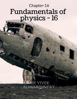Fundamentals of physics - 16(English, Paperback, Kumar Vivek)