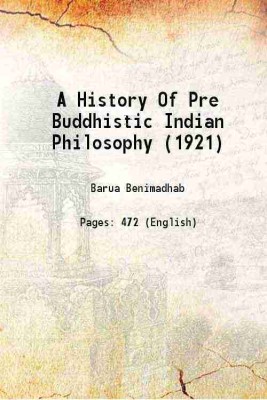 A History Of Pre Buddhistic Indian Philosophy (1921) 1921 [Hardcover](Hardcover, Barua Benimadhab)