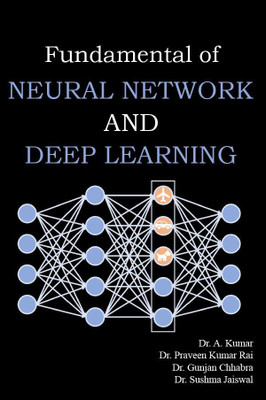 FUNDAMENTAL OF NEURAL NETWORK AND DEEP LEARNING(Paperback, Dr. A. Kumar,Dr. Praveen Kumar Rai,Dr. Gunjan Chhabra,Dr. Sushma Jaiswal)