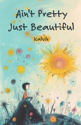 Ain't Pretty Just Beautiful(English, Paperback, Kalvik)