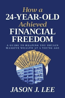 How a 24-Year-Old Achieved Financial Freedom(English, Paperback, Lee Jason J.)