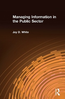 Managing Information in the Public Sector(English, Hardcover, White Jay D)