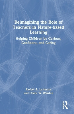 Reimagining the Role of Teachers in Nature-based Learning(English, Paperback, Larimore Rachel)