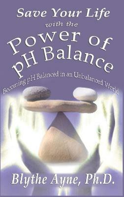Save Your Life with the Power of pH Balance(English, Hardcover, Ayne Blythe)