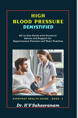 High Blood Pressure Demystified  - All-in-One Guide with Practical Advice and Support for Hypertension Patients and Their Families(English, Paperback, Dr K V Sahasranam)