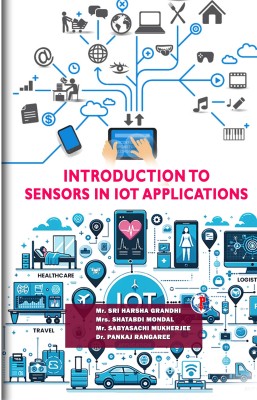 INTRODUCTION TO
SENSORS IN IOT APPLICATIONS(Paperback, Mr. SRI HARSHA GRANDHI, Mrs. SHATABDI MONDAL,Mr. SABYASACHI MUKHERJEE, Dr. PANKAJ RANGAREE)