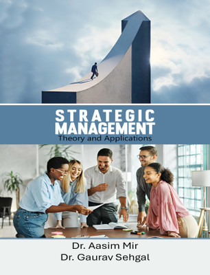 Strategic Management Theory and Application(Paperback, Dr. Aasim Mir, Dr. Gaurav Seghal)