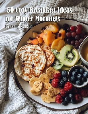50 Cozy Breakfast Ideas for Winter Mornings(English, Paperback, Johnson Kelly)