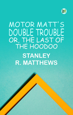 Motor Matt's Double Trouble; or, The Last of the Hoodoo(Paperback, Stanley R. Matthews)