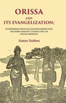 Orissa and its Evangelization: Interspersed with Suggestions Respecting the More Efficient Conducting of Indian Missions(Paperback, Amos Sutton)