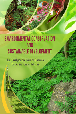 ENVIRONMENTAL CONSERVATION AND SUSTAINABLE DEVELOPMENT(Hardcover, Dr. Pushpendra Kumar Sharma, Dr. Anup Kumar Mishra)