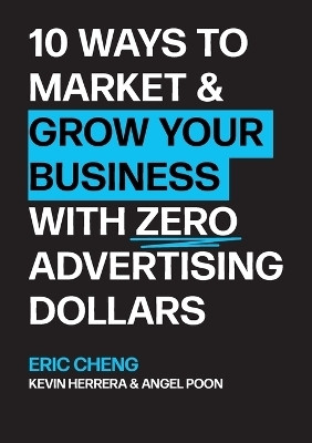 10 Ways to Market and Grow Your Business with ZERO Advertising Dollars(English, Paperback, Cheng Eric)