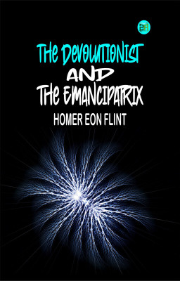 The Devolutionist and the Emancipatrix(Paperback, Homer Eon Flint)