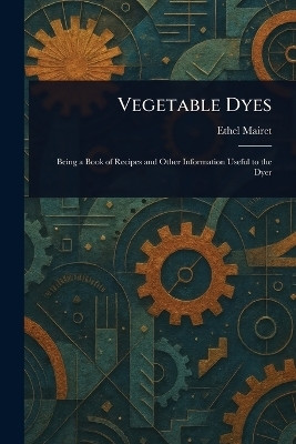 Vegetable Dyes(English, Paperback, Mairet Ethel)